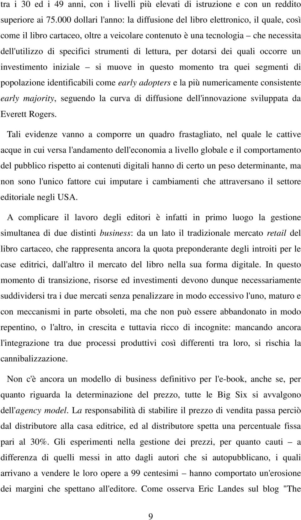 lettura, per dotarsi dei quali occorre un investimento iniziale si muove in questo momento tra quei segmenti di popolazione identificabili come early adopters e la più numericamente consistente early