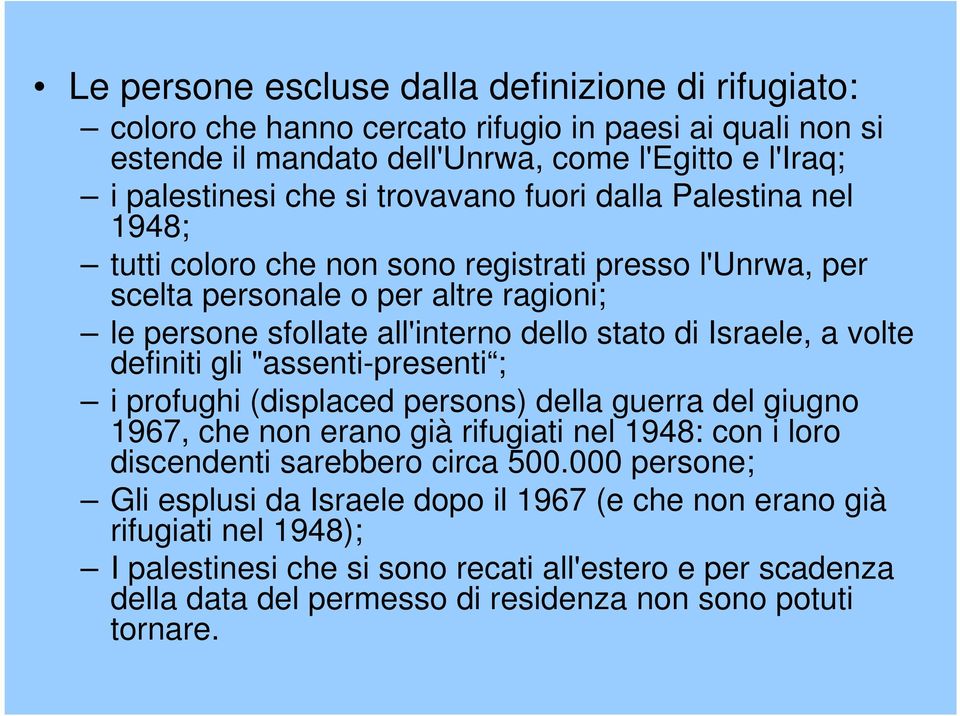 a volte definiti gli "assenti-presenti ; i profughi (displaced persons) della guerra del giugno 1967, che non erano già rifugiati nel 1948: con i loro discendenti sarebbero circa 500.