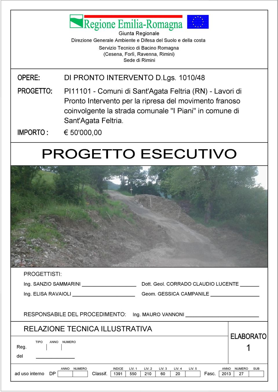 Sant'Agata Feltria. 50'000,00 PROGETTISTI: Ing. SANZIO SAMMARINI Ing. ELISA RAVAIOLI Dott. Geol. CORRADO CLAUDIO LUCENTE Geom. GESSICA CAMPANILE RESPONSABILE DEL PROCEDIMENTO: Ing.