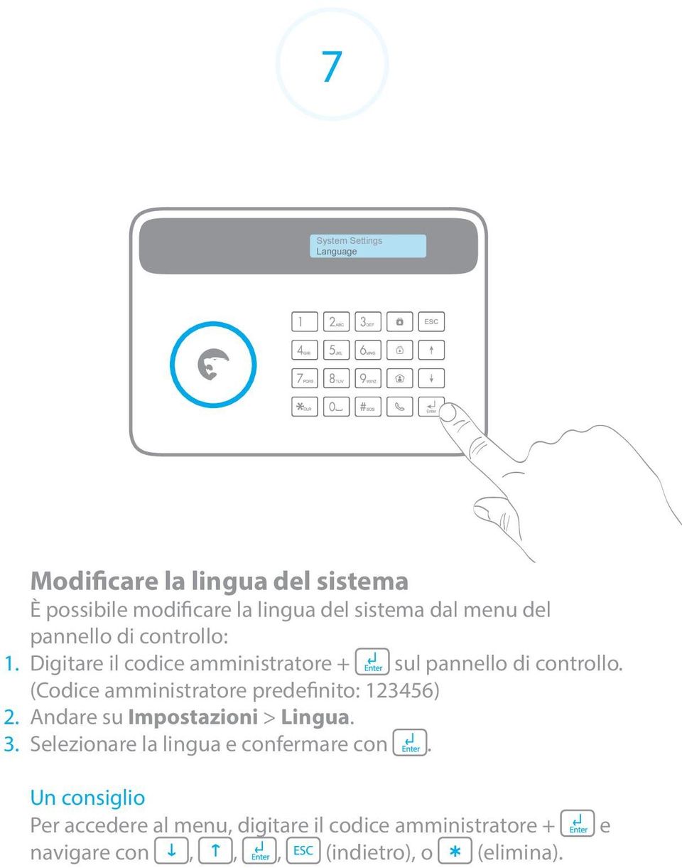 (Codice amministratore predefinito: 123456) 2. Andare su Impostazioni > Lingua. 3.