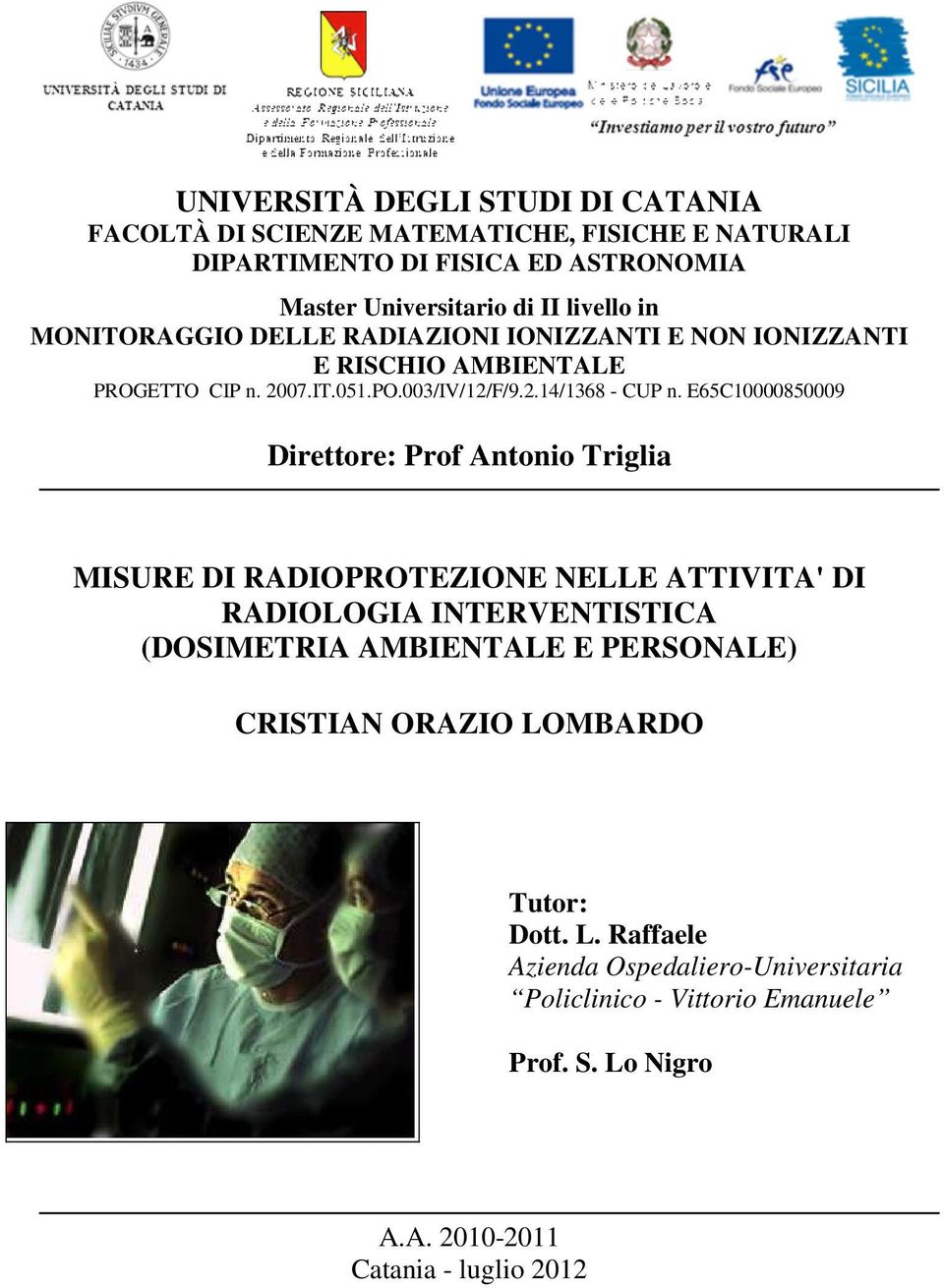 E65C10000850009 Direttore: Prof Antonio Triglia MISURE DI RADIOPROTEZIONE NELLE ATTIVITA' DI RADIOLOGIA INTERVENTISTICA (DOSIMETRIA AMBIENTALE E PERSONALE)