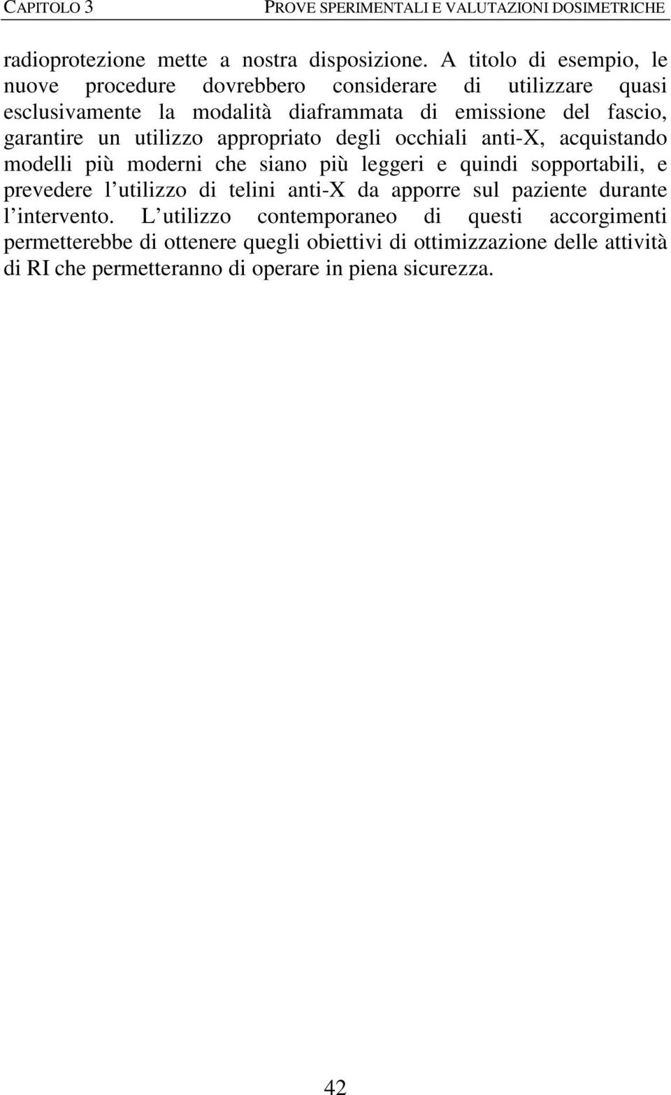 utilizzo appropriato degli occhiali anti-x, acquistando modelli più moderni che siano più leggeri e quindi sopportabili, e prevedere l utilizzo di telini anti-x