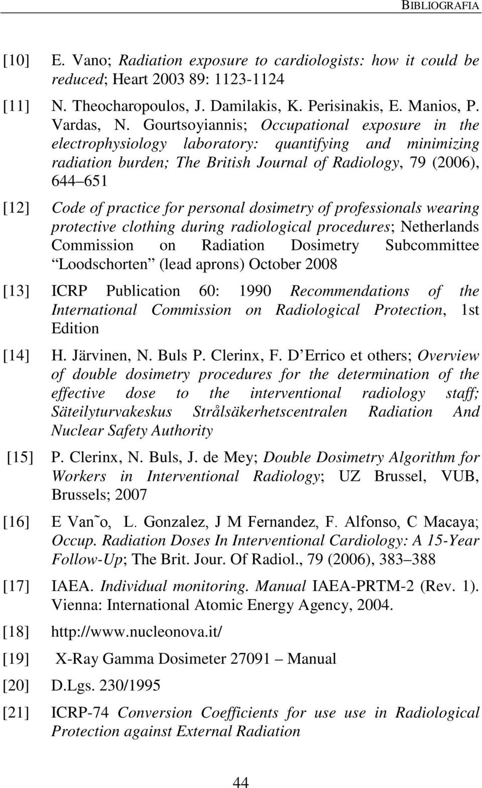 personal dosimetry of professionals wearing protective clothing during radiological procedures; Netherlands Commission on Radiation Dosimetry Subcommittee Loodschorten (lead aprons) October 2008 [13]