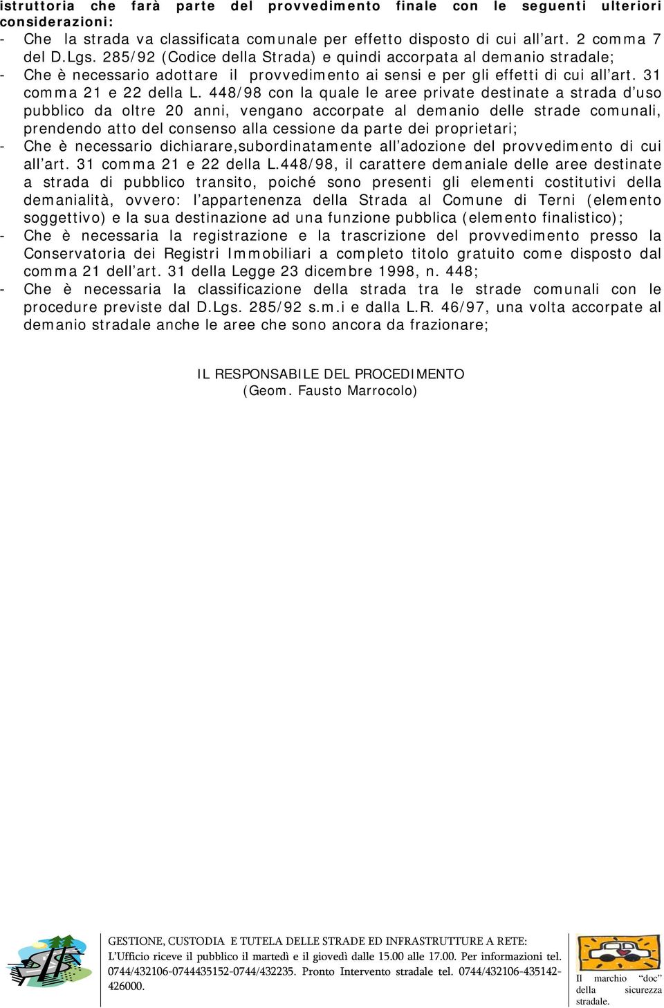 448/98 con la quale le aree private destinate a strada d uso pubblico da oltre 20 anni, vengano accorpate al demanio delle strade comunali, prendendo atto del consenso alla cessione da parte dei