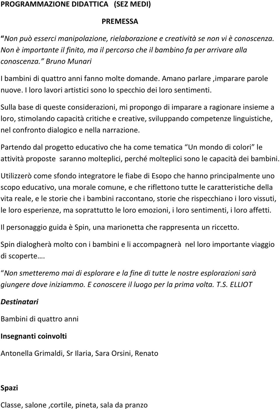 I loro lavori artistici sono lo specchio dei loro sentimenti.