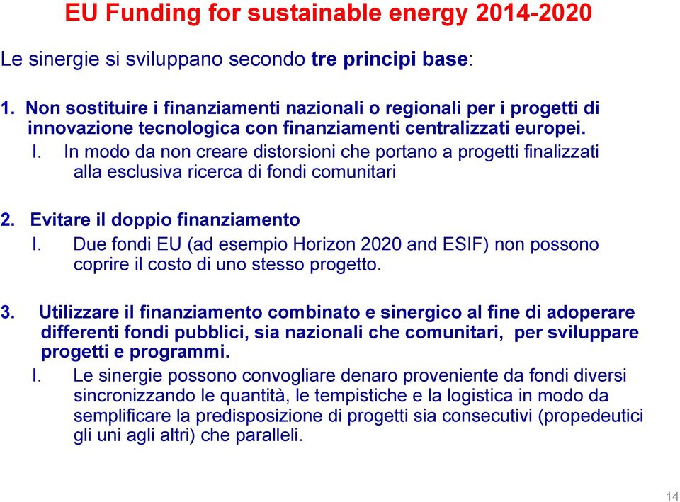 In modo da non creare distorsioni che portano a progetti finalizzati alla esclusiva ricerca di fondi comunitari 2. Evitare il doppio finanziamento I.