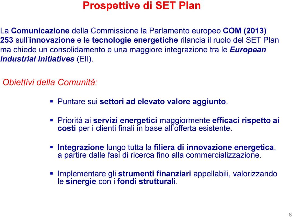 Priorità ai servizi energetici maggiormente efficaci rispetto ai costi per i clienti finali in base all offerta esistente.