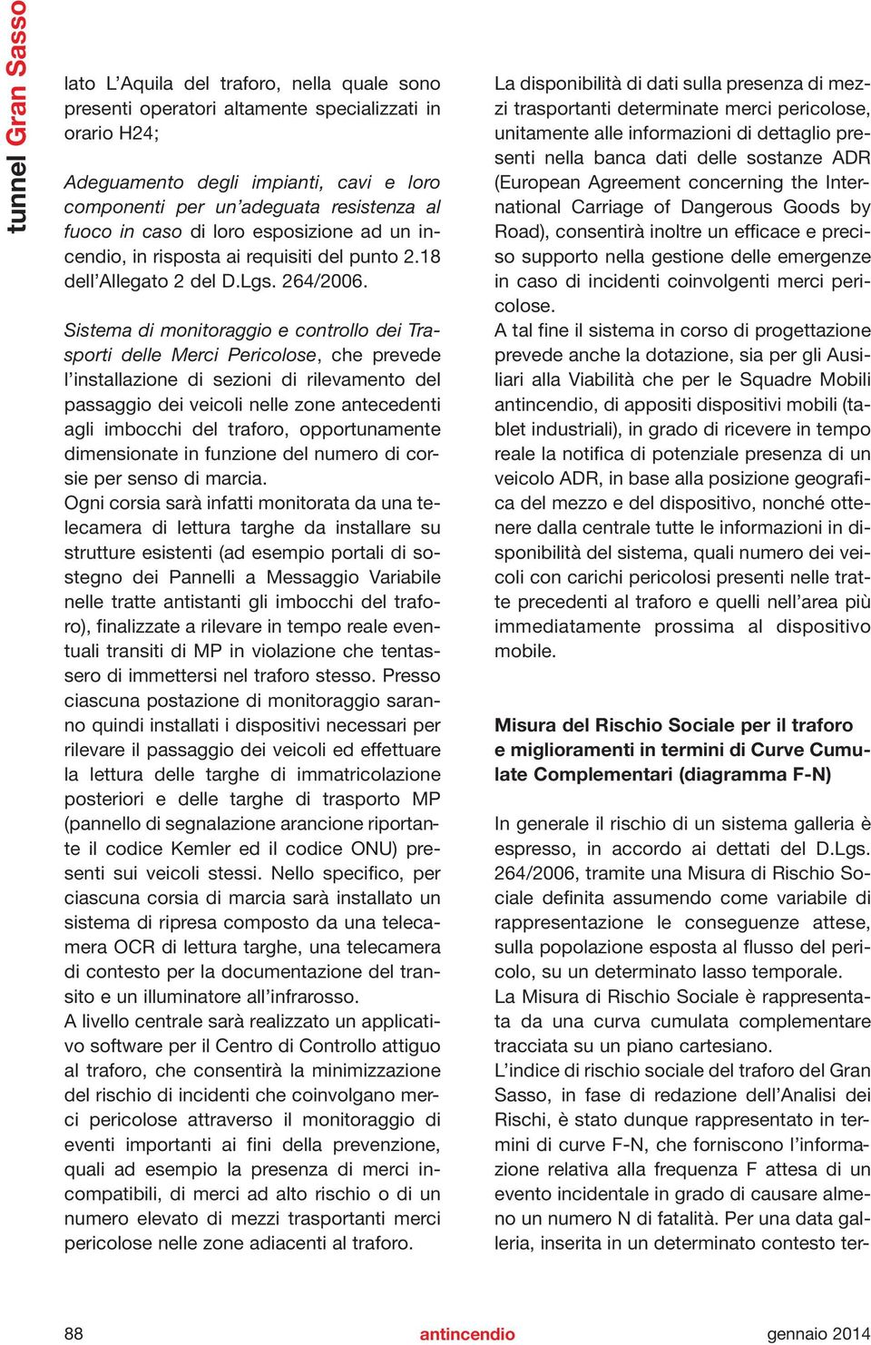 Sistema di monitoraggio e controllo dei Trasporti delle Merci Pericolose, che prevede l installazione di sezioni di rilevamento del passaggio dei veicoli nelle zone antecedenti agli imbocchi del