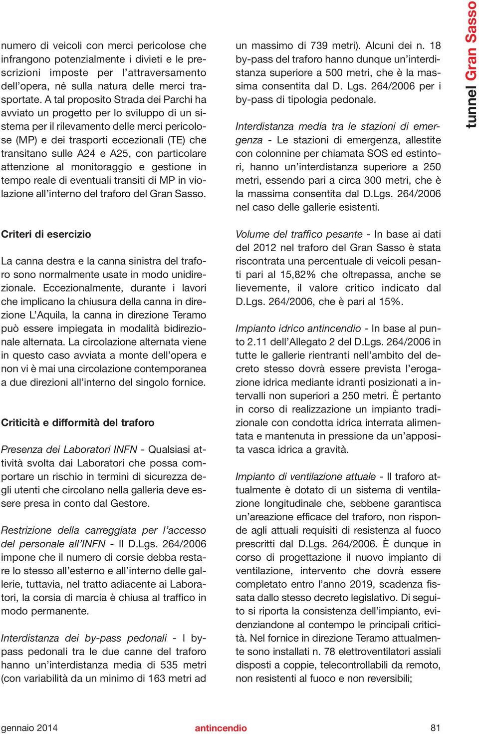 con particolare attenzione al monitoraggio e gestione in tempo reale di eventuali transiti di MP in violazione all interno del traforo del Gran Sasso. un massimo di 739 metri). Alcuni dei n.