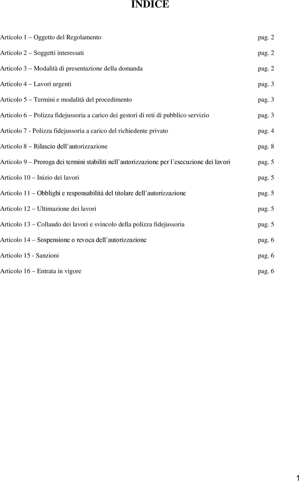 3 Articolo 7 - Polizza fidejussoria a carico del richiedente privato pag. 4 Articolo 8 Rilascio dell autorizzazione pag.