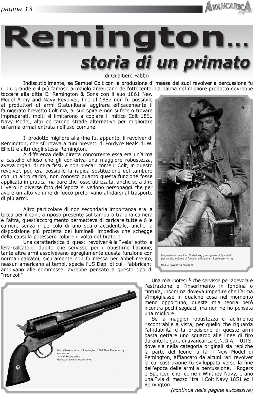 Remington & Sons con il suo 1861 New Model Army and Navy Revolver, fino al 1857 non fu possibile ai produttori di armi Statunitensi aggirare efficacemente il famigerato brevetto Colt ma, al suo