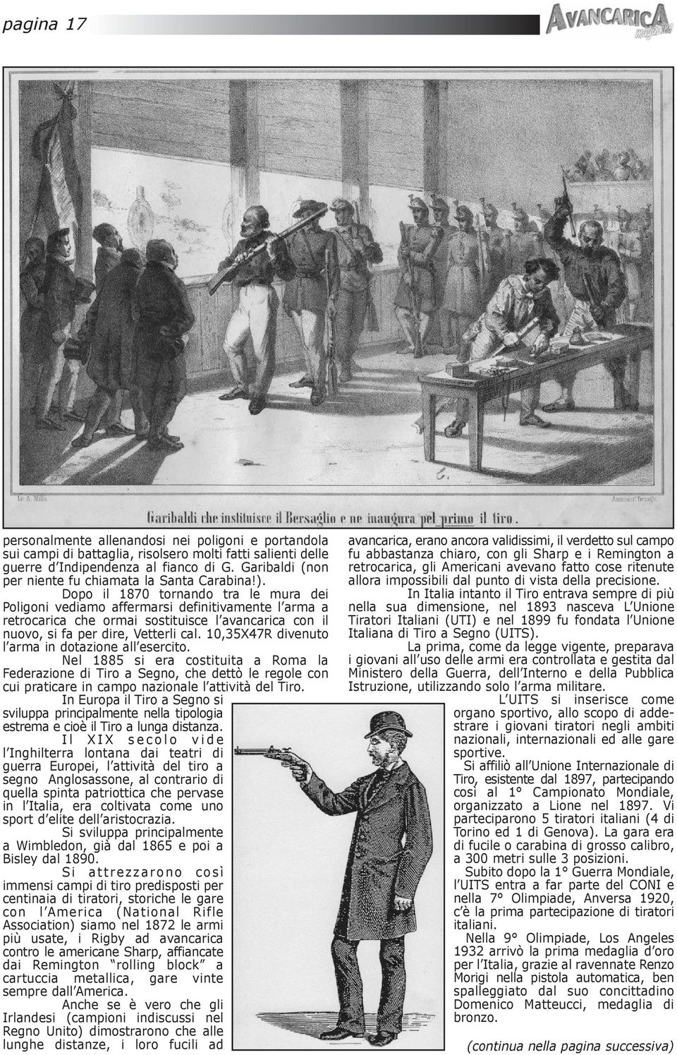 Dopo il 1870 tornando tra le mura dei Poligoni vediamo affermarsi definitivamente l arma a retrocarica che ormai sostituisce l avancarica con il nuovo, si fa per dire, Vetterli cal.