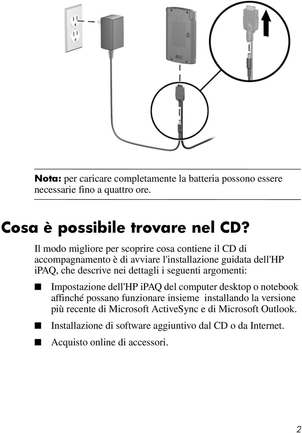 dettagli i seguenti argomenti: Impostazione dell'hp ipaq del computer desktop o notebook affinché possano funzionare insieme installando la