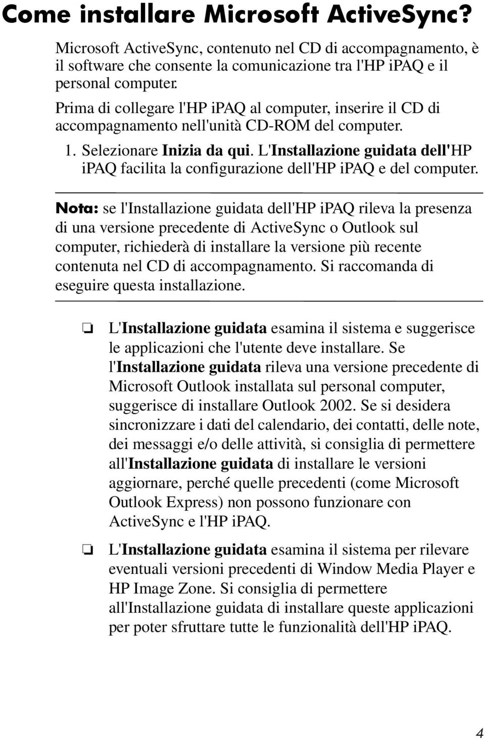 L'Installazione guidata dell'hp ipaq facilita la configurazione dell'hp ipaq e del computer.