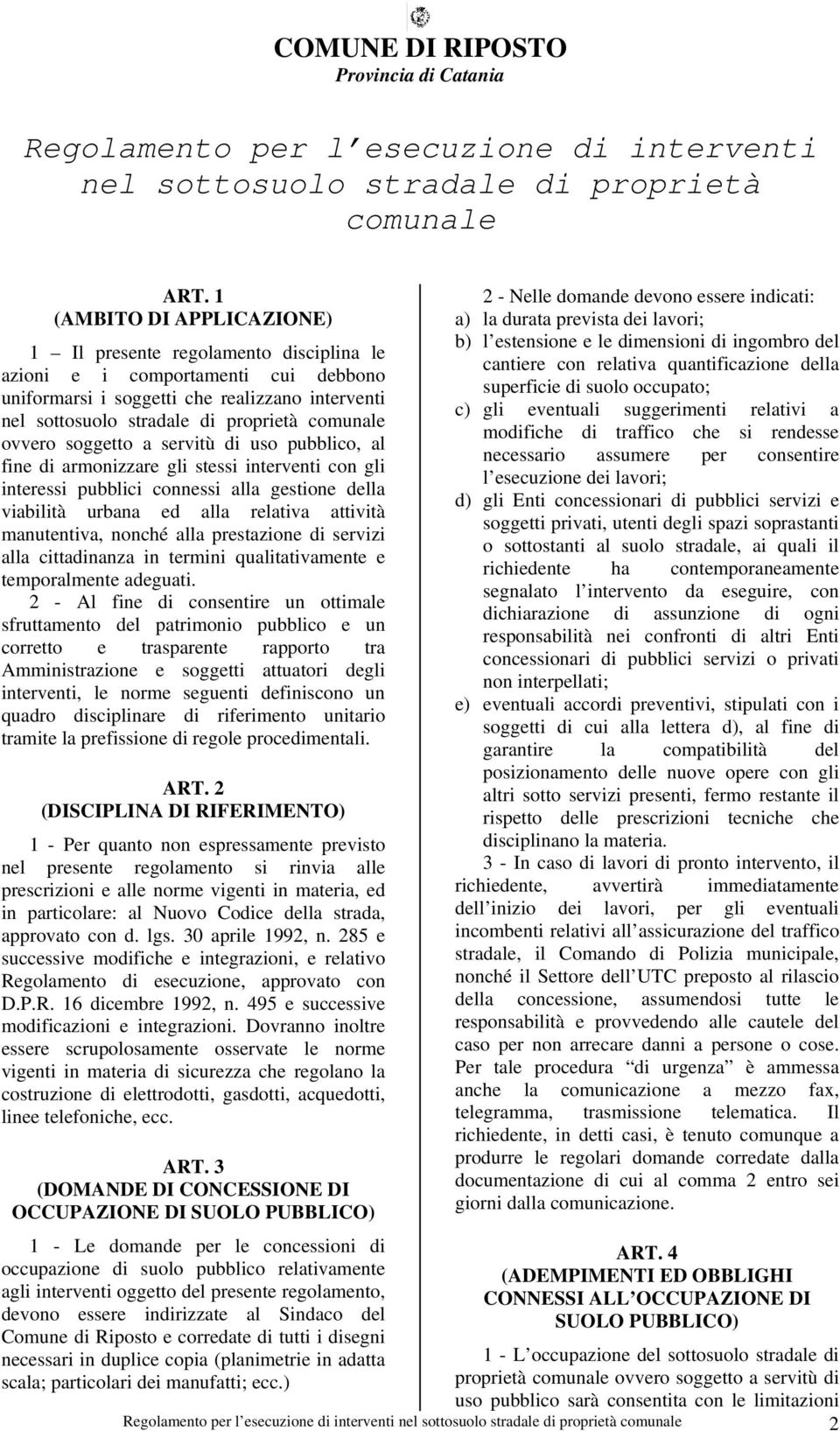 ovvero soggetto a servitù di uso pubblico, al fine di armonizzare gli stessi interventi con gli interessi pubblici connessi alla gestione della viabilità urbana ed alla relativa attività manutentiva,