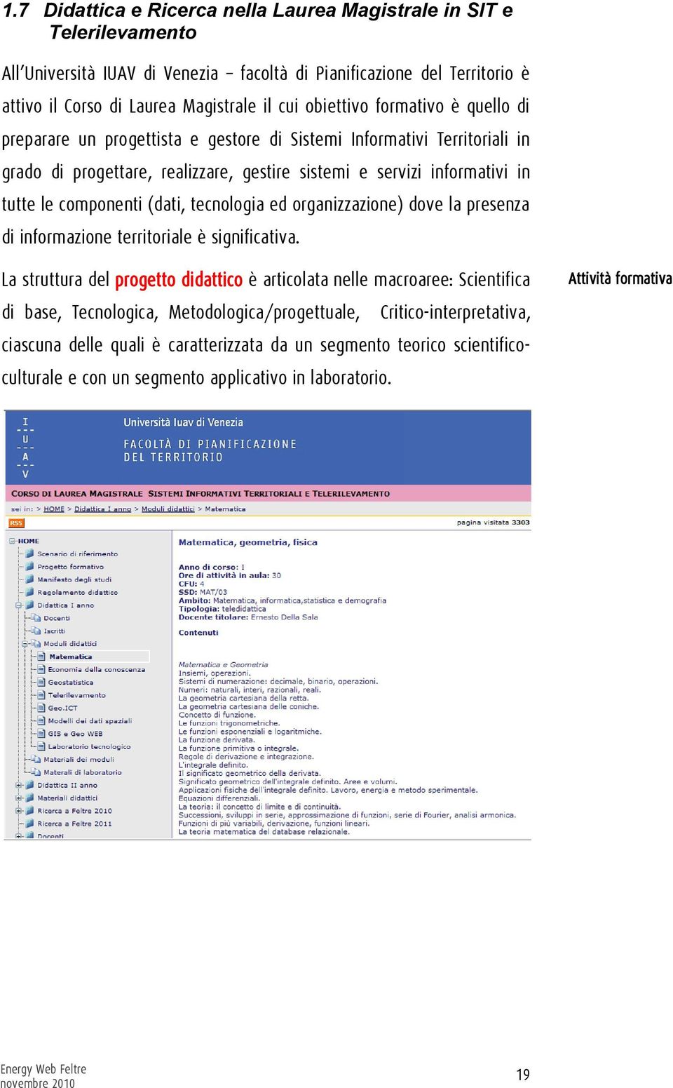 componenti (dati, tecnologia ed organizzazione) dove la presenza di informazione territoriale è significativa.