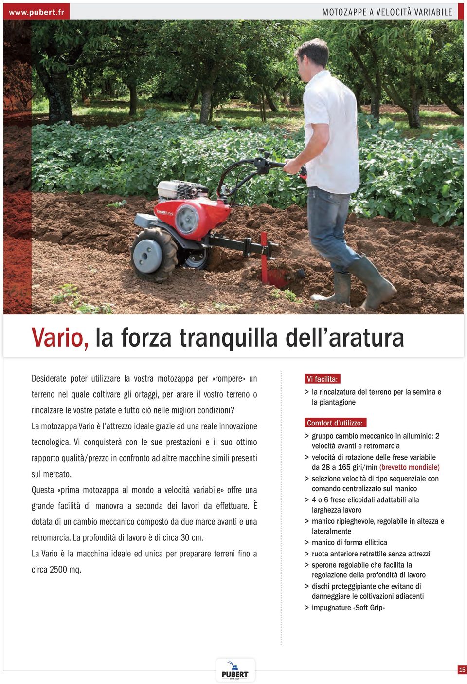 terreno o rincalzare le vostre patate e tutto ciò nelle migliori condizioni? La motozappa Vario è l attrezzo ideale grazie ad una reale innovazione tecnologica.