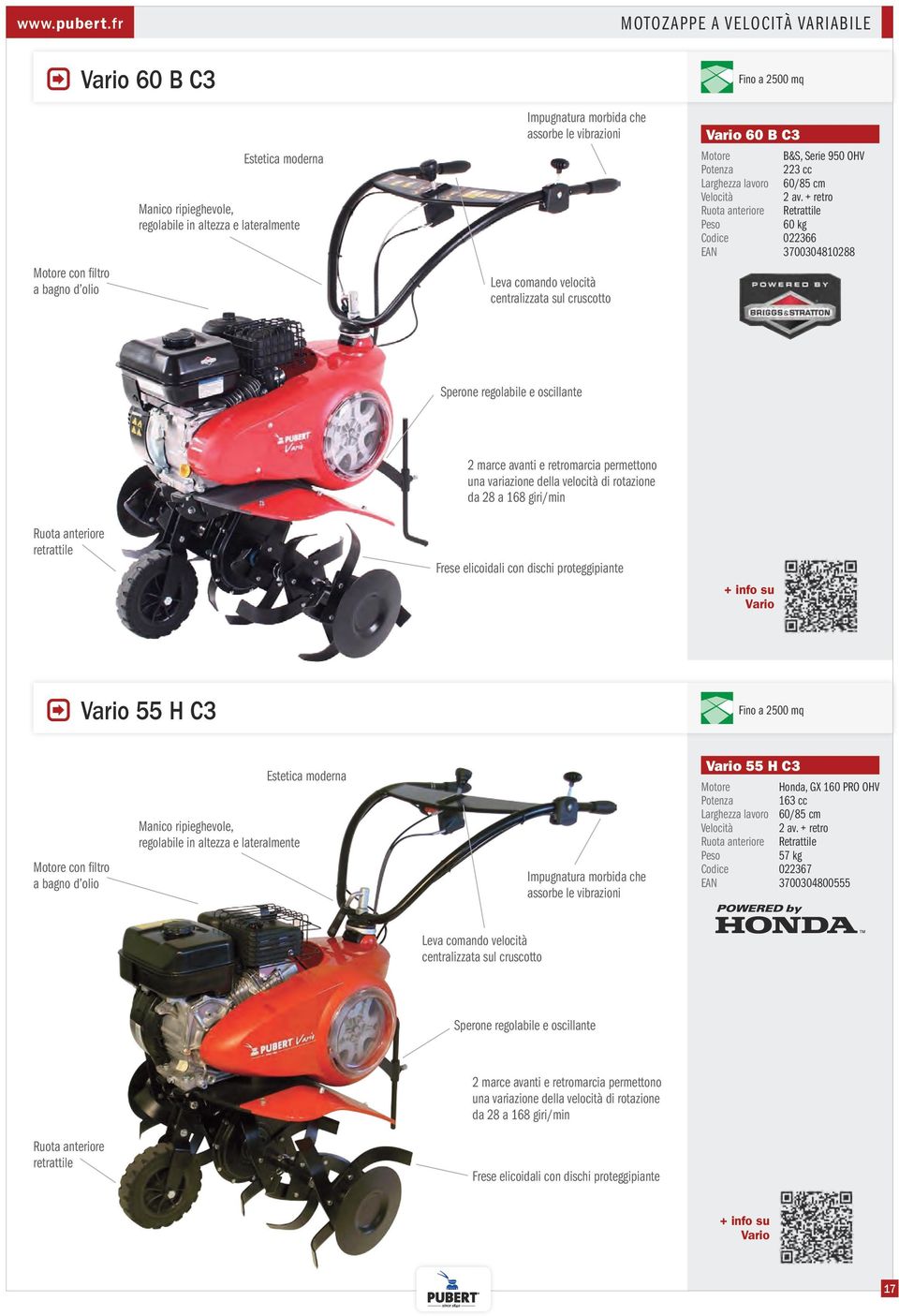 assorbe le vibrazioni Leva comando velocità centralizzata sul cruscotto Vario 60 B C3 Motore B&S, Serie 950 OHV Potenza 223 cc Larghezza lavoro 60/85 cm Velocità 2 av.