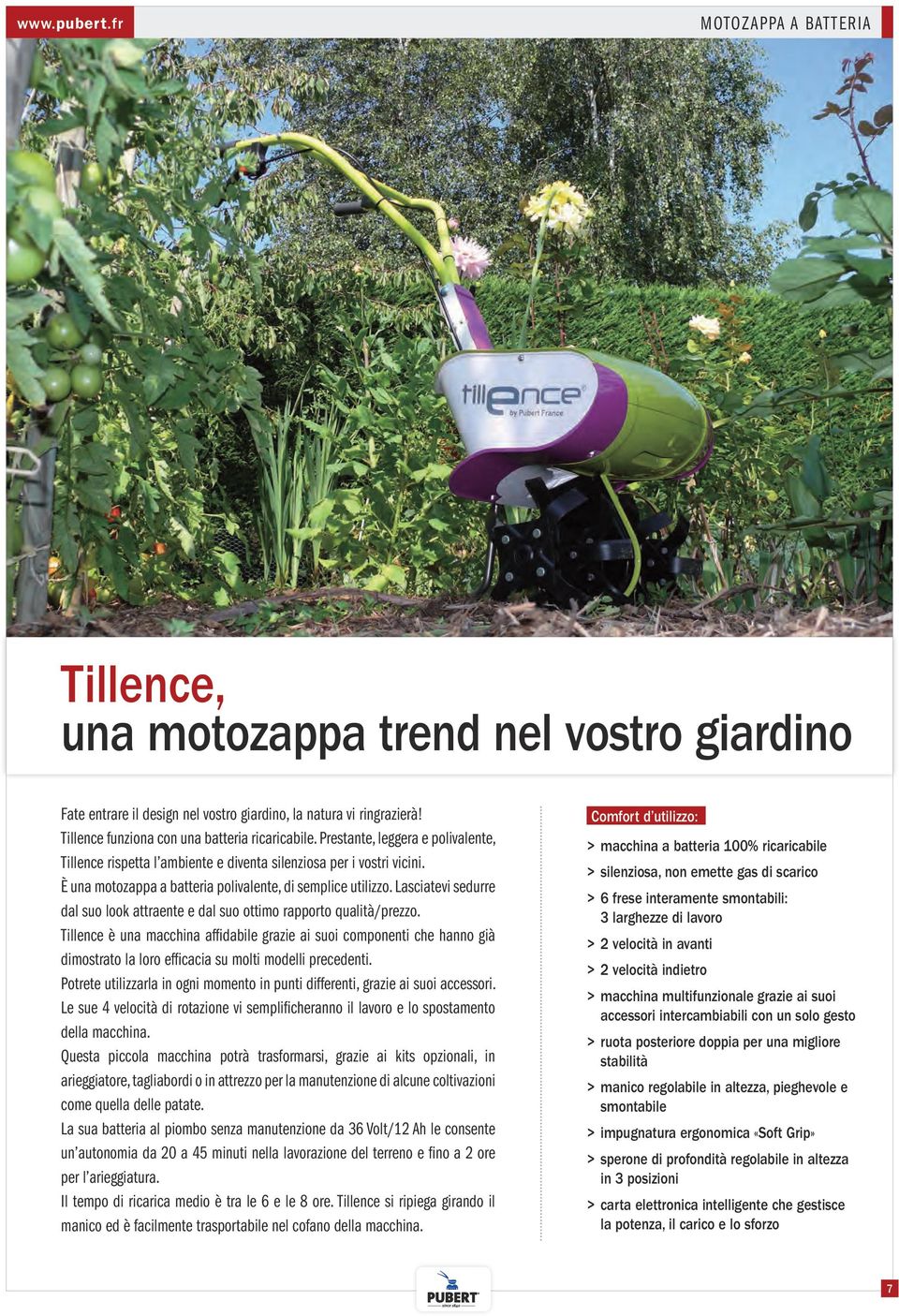 È una motozappa a batteria polivalente, di semplice utilizzo. Lasciatevi sedurre dal suo look attraente e dal suo ottimo rapporto qualità/prezzo.