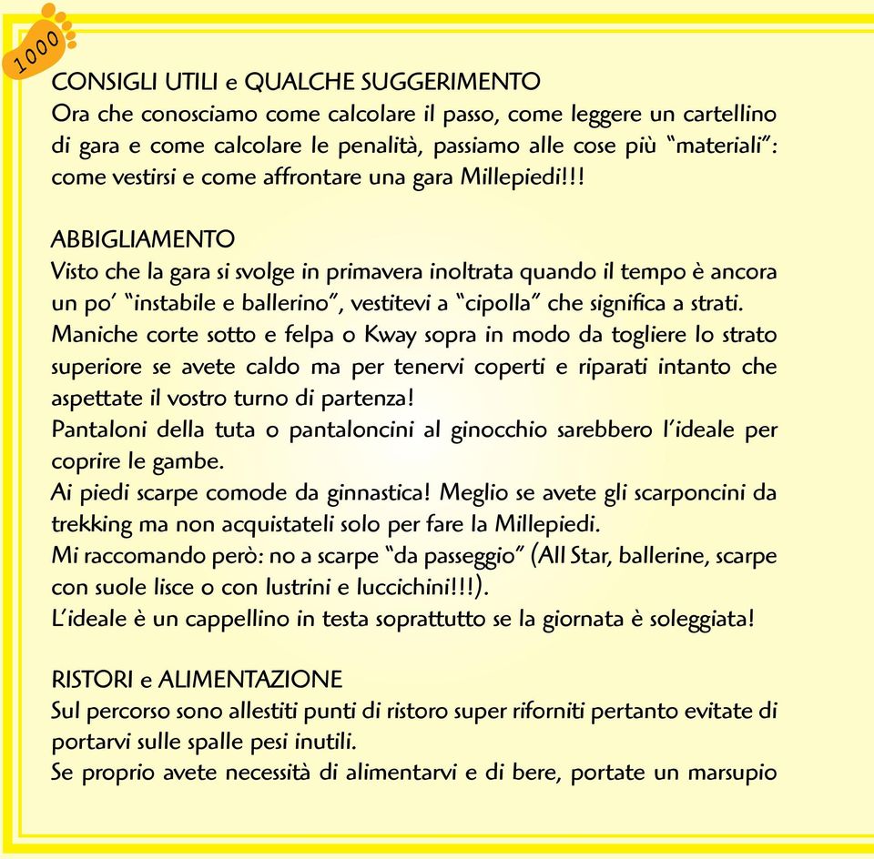 !! ABBIGLIAMENTO Visto che la gara si svolge in primavera inoltrata quando il tempo è ancora un po instabile e ballerino, vestitevi a cipolla che significa a strati.