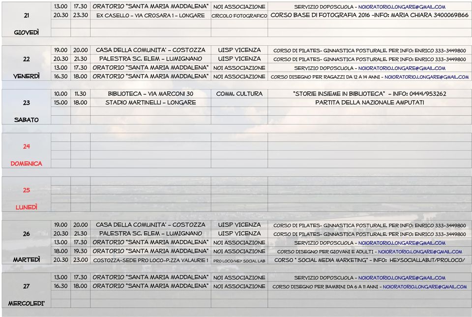 00 CASA DELLA COMUNITA' COSTOZZA UISP VICENZA 21.30 PALESTRA SC. ELEM LUMIGNANO UISP VICENZA 17.30 ORATORIO SANTA MARIA MADDALENA NOI ASSOCIAZIONE 18.