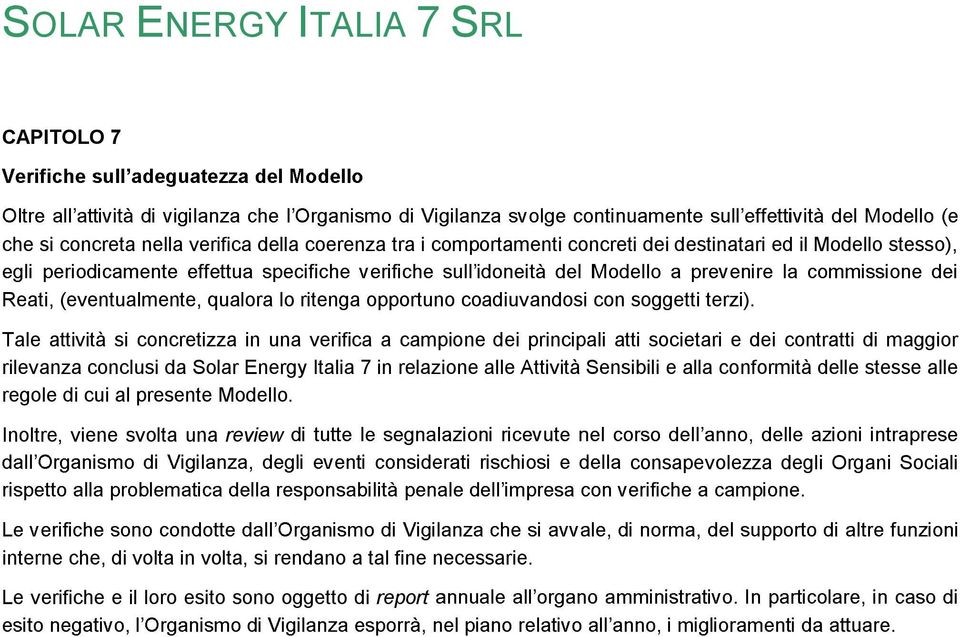 Tale attività si concretizza in una verifica a campione dei principali atti societari e dei contratti di maggior rilevanza conclusi da Solar Energy Italia 7 in