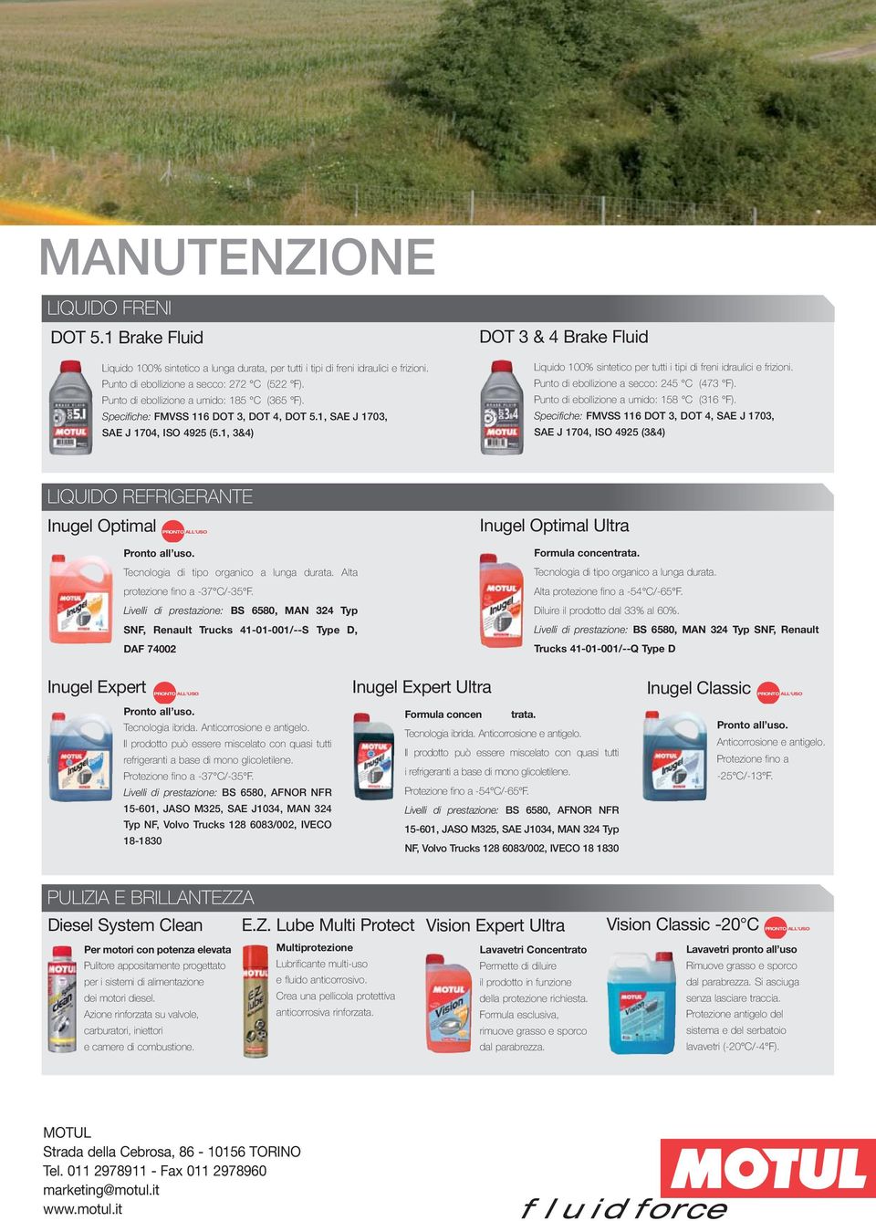 1, 3&4) DOT 3 & 4 Brake Fluid Liquido 100% sintetico per tutti i tipi di freni idraulici e frizioni. Punto di ebollizione a secco: 245 C (473 F). Punto di ebollizione a umido: 158 C (316 F).