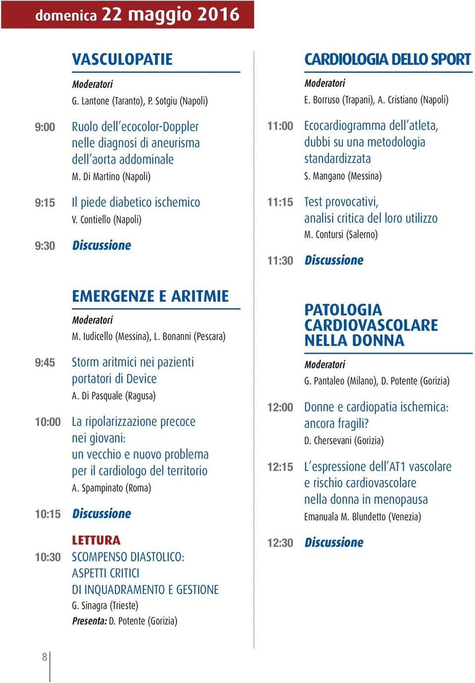 Bonanni (Pescara) 9:45 Storm aritmici nei pazienti portatori di Device A.