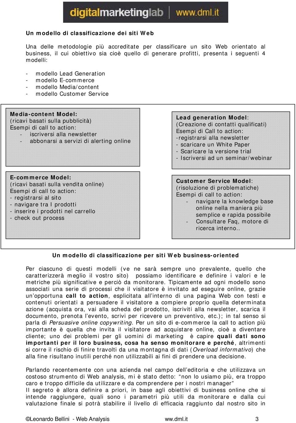 iscriversi alla newsletter - abbonarsi a servizi di alerting online Lead generation Model: (Creazione di contatti qualificati) Esempi di Call to action: -registrarsi alla newsletter - scaricare un