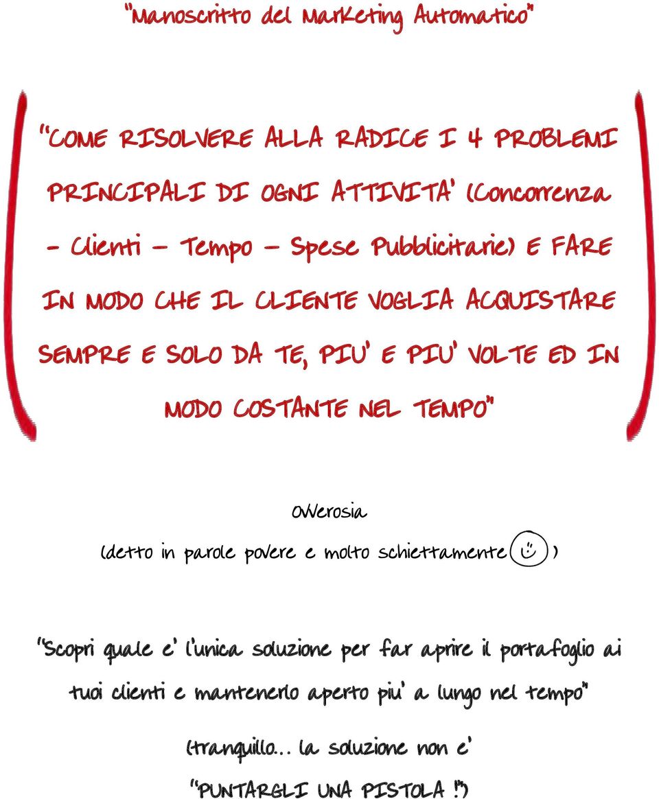 MODO COSTANTE NEL TEMPO Ovverosia (detto in parole povere e molto schiettamente ) Scopri quale e l unica soluzione per far