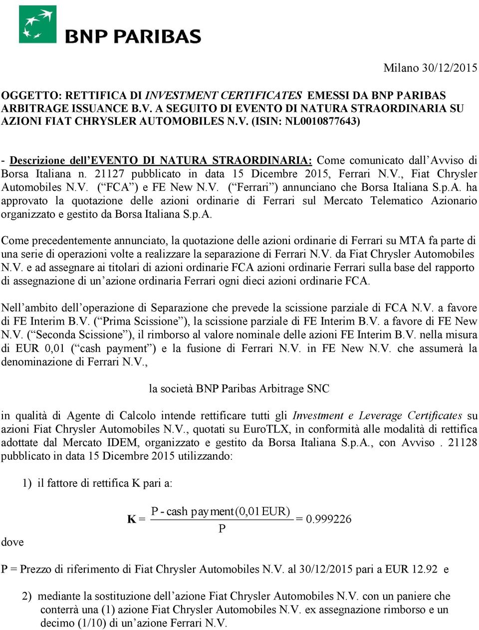 p.A. Come precedentemente annunciato, la quot delle azioni ordinarie di su MTA fa parte di una serie di operazioni volte a realizzare la separ di N.V.