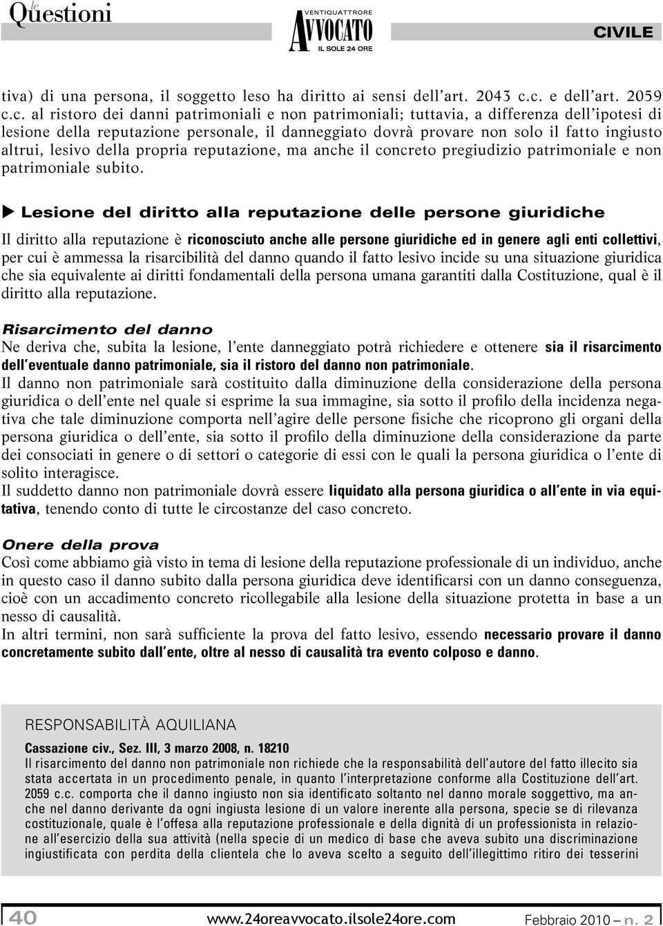 fatto ingiusto altrui, lesivo della propria reputazione, ma anche il concreto pregiudizio patrimoniale e non patrimoniale subito.