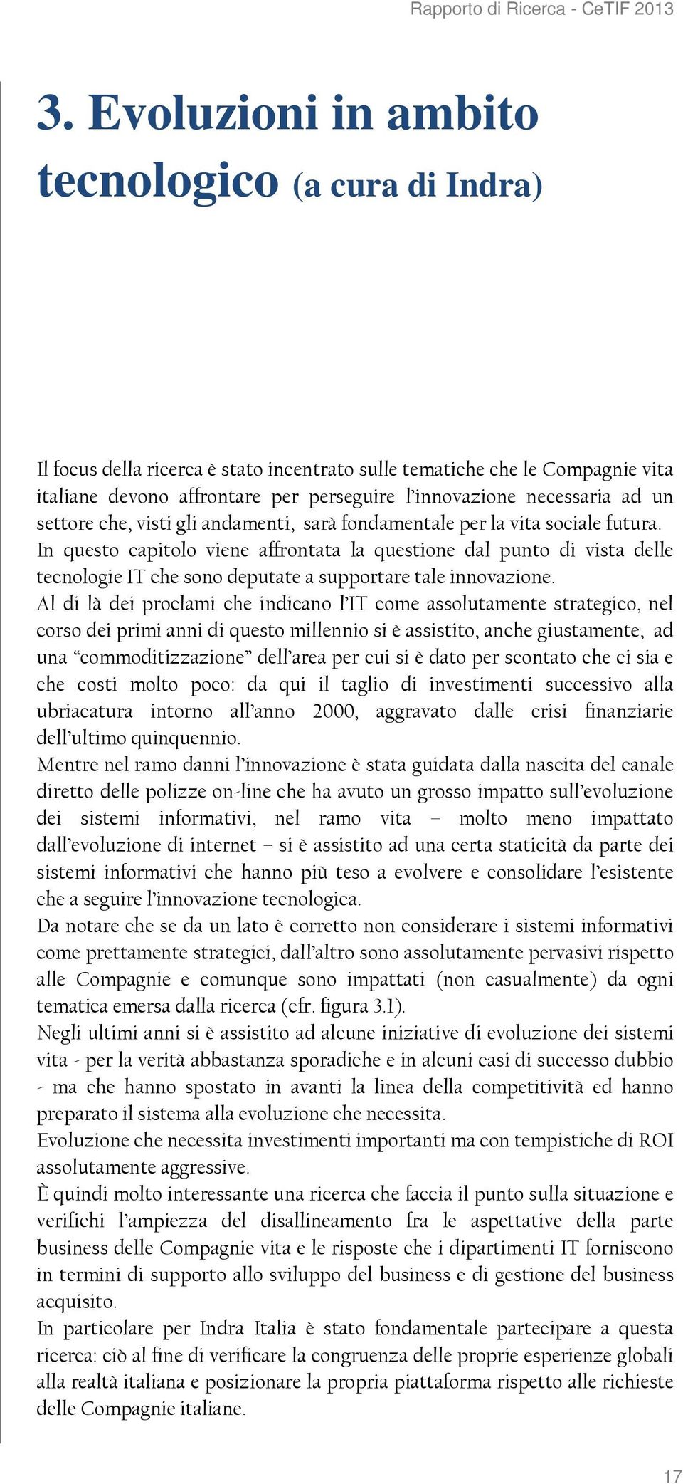 In questo capitolo viene affrontata la questione dal punto di vista delle tecnologie IT che sono deputate a supportare tale innovazione.