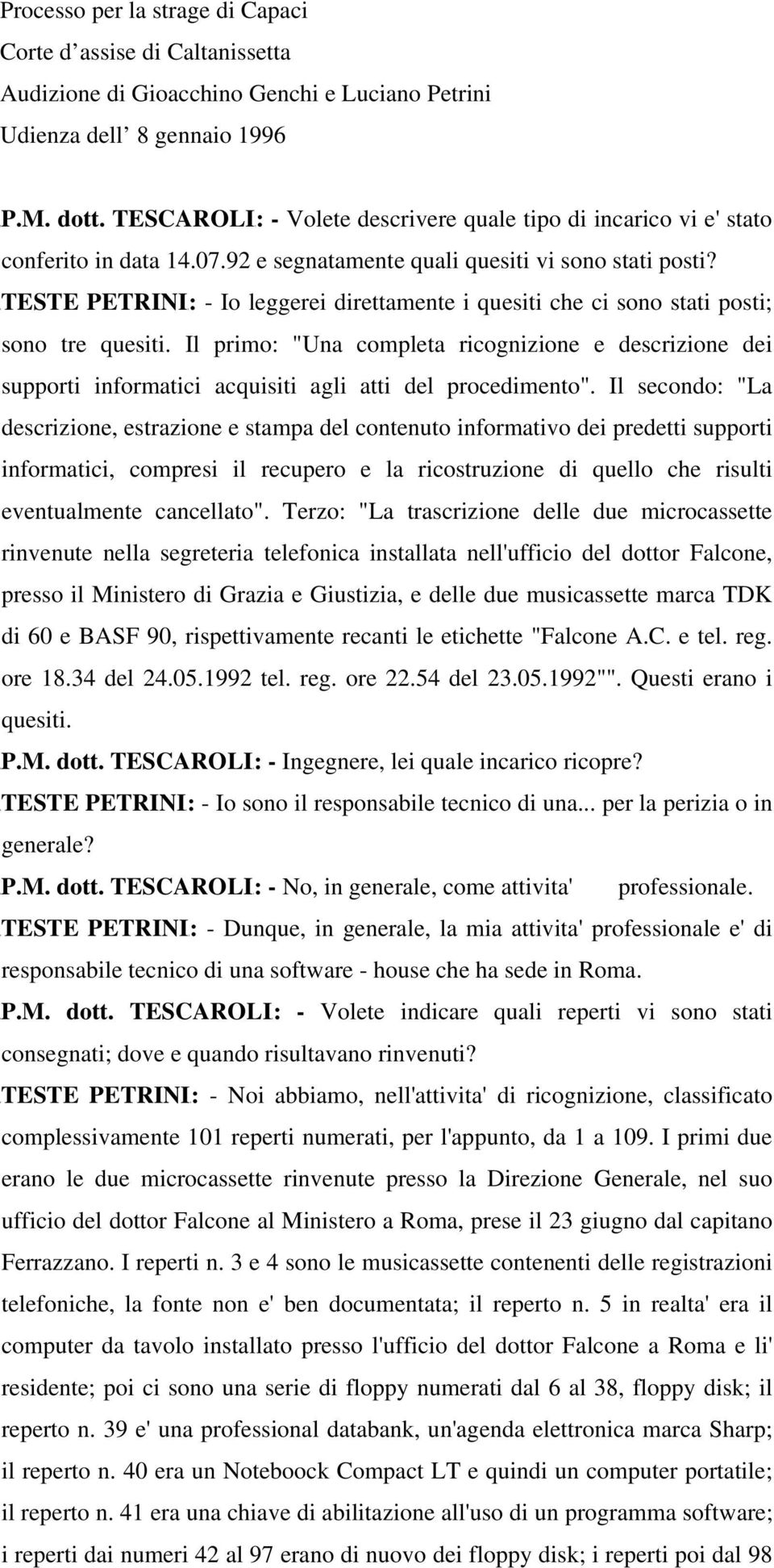 TESTE PETRINI : - Io leggerei direttamente i quesiti che ci sono stati posti; sono tre quesiti.