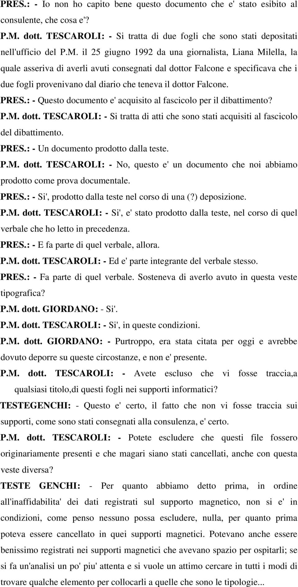 il 25 giugno 1992 da una giornalista, Liana Milella, la quale asseriva di averli avuti consegnati dal dottor Falcone e specificava che i due fogli provenivano dal diario che teneva il dottor Falcone.