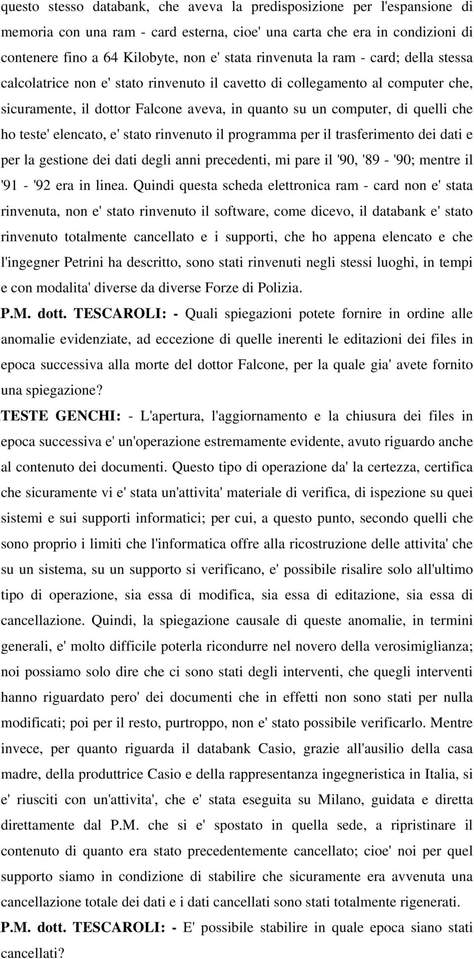 teste' elencato, e' stato rinvenuto il programma per il trasferimento dei dati e per la gestione dei dati degli anni precedenti, mi pare il '90, '89 - '90; mentre il '91 - '92 era in linea.