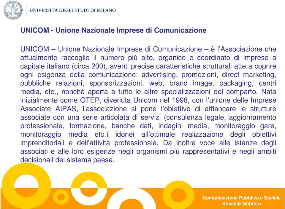 sponsorizzazioni, web, brand image, packaging, centri media, etc., nonché aperta a tutte le altre specializzazioni del comparto.