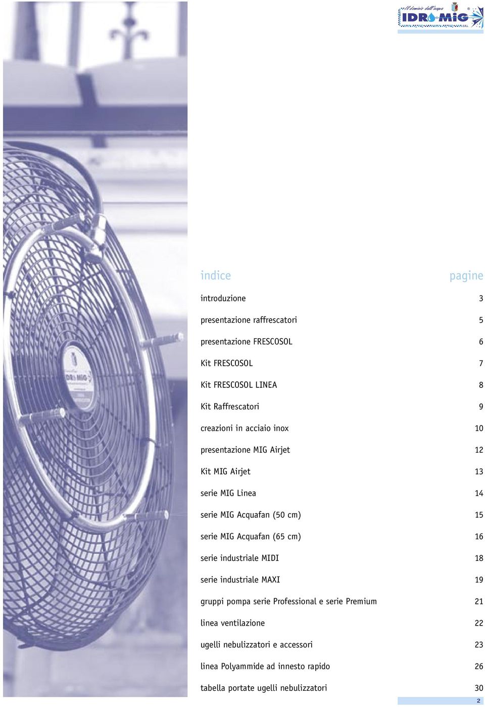 cm) serie industriale MIDI serie industriale MAXI gruppi pompa serie Professional e serie Premium linea ventilazione ugelli