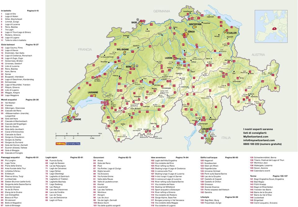 Bristen 18 Urnersee, Seedorf 19 Lido di Lucerna 20 Reno, Basilea 21 Aare, Berna 22 Sense 23 Burgseeli, Interlaken 24 Lago di Oeschinen, Kandersteg 25 Schwarzsee 26 Lago di Neuchâtel, Yverdon 27