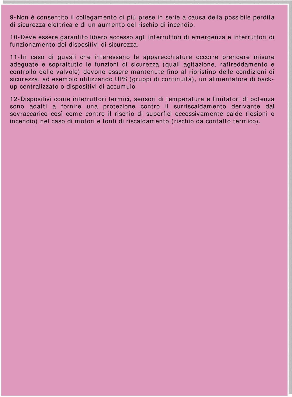 11-In caso di guasti che interessano le apparecchiature occorre prendere misure adeguate e soprattutto le funzioni di sicurezza (quali agitazione, raffreddamento e controllo delle valvole) devono