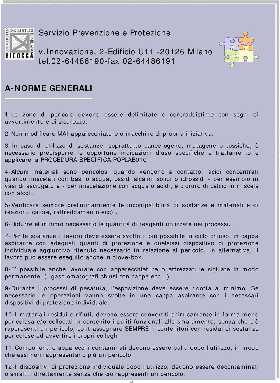 2-Non modificare MAI apparecchiature o macchine di propria iniziativa.