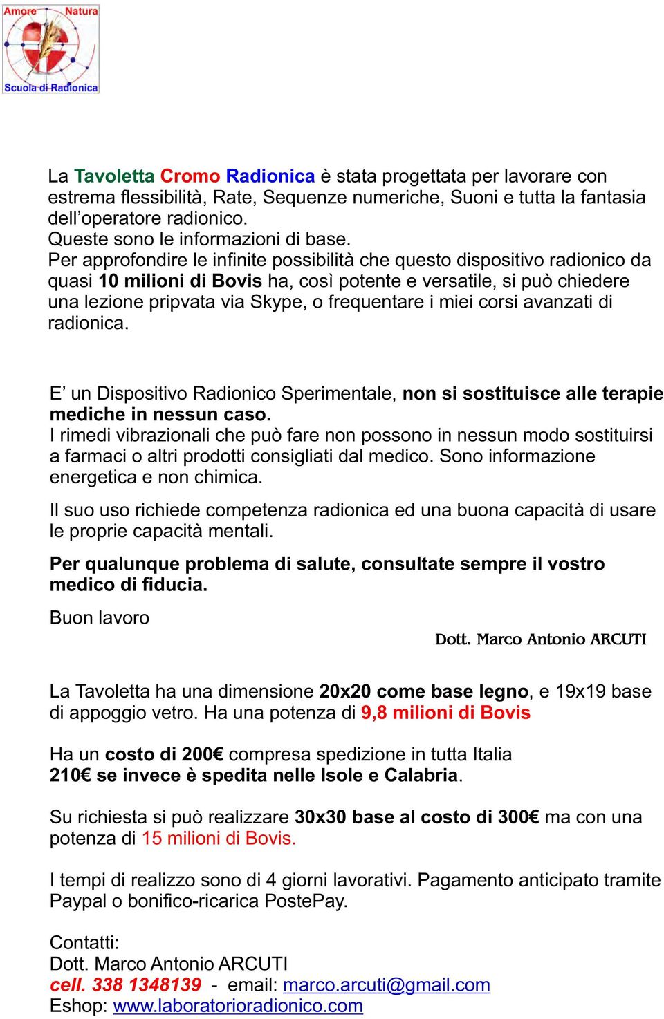 miei corsi avanzati di radionica. E un Dispositivo Radionico Sperimentale, non si sostituisce alle terapie mediche in nessun caso.