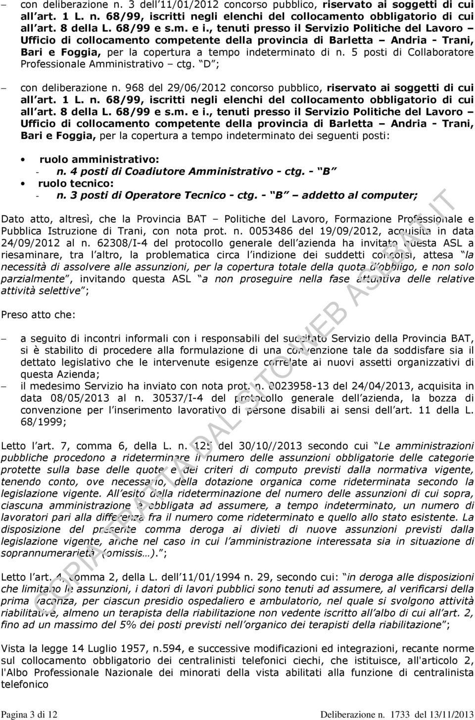 , tenuti presso il Servizio Politiche del Lavoro Ufficio di collocamento competente della provincia di Barletta Andria - Trani, Bari e Foggia, per la copertura a tempo indeterminato di n.