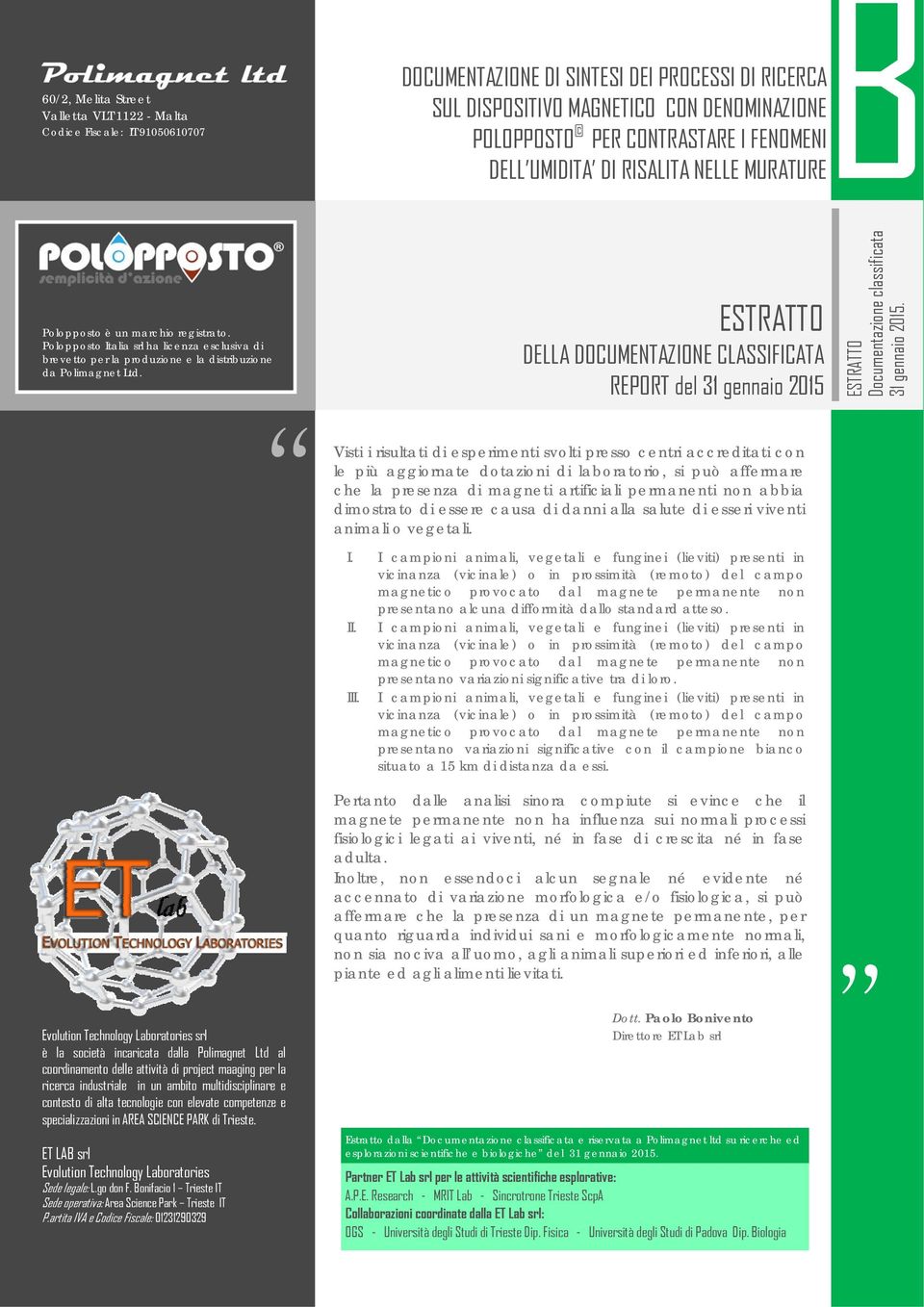 Evolution Technology Laboratories srl è la società incaricata dalla Polimagnet Ltd al coordinamento delle attività di project maaging per la ricerca industriale in un ambito multidisciplinare e