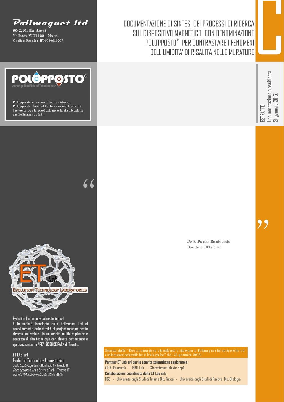 Paolo Bonivento Direttore ET Lab srl Evolution Technology Laboratories srl è la società incaricata dalla Polimagnet Ltd al coordinamento delle attività di project maaging per la ricerca industriale