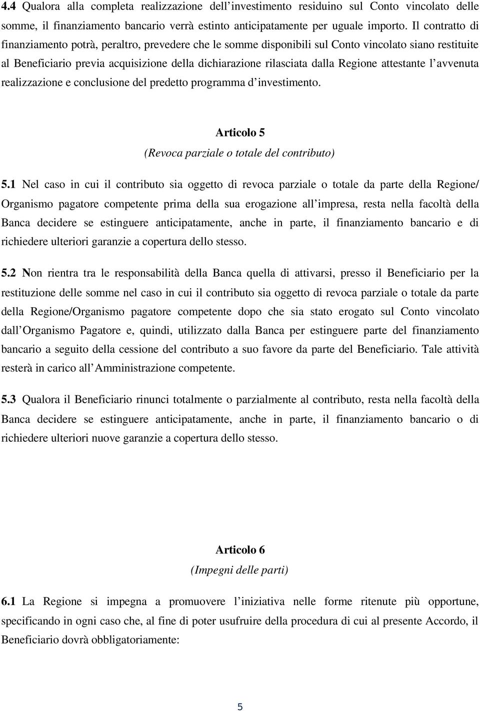 attestante l avvenuta realizzazione e conclusione del predetto programma d investimento. Articolo 5 (Revoca parziale o totale del contributo) 5.