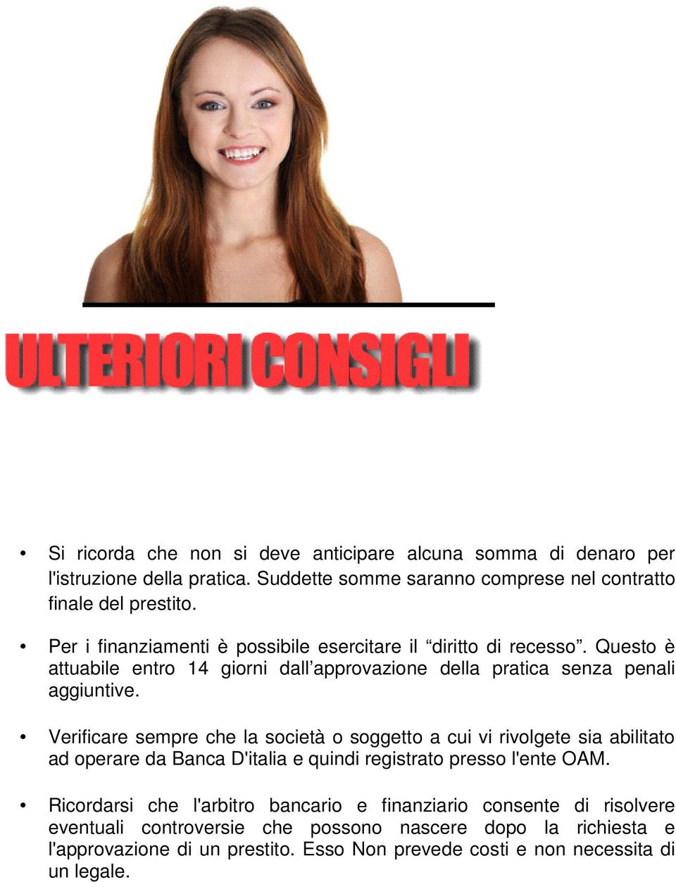 Verificare sempre che la società o soggetto a cui vi rivolgete sia abilitato ad operare da Banca D'italia e quindi registrato presso l'ente OAM.