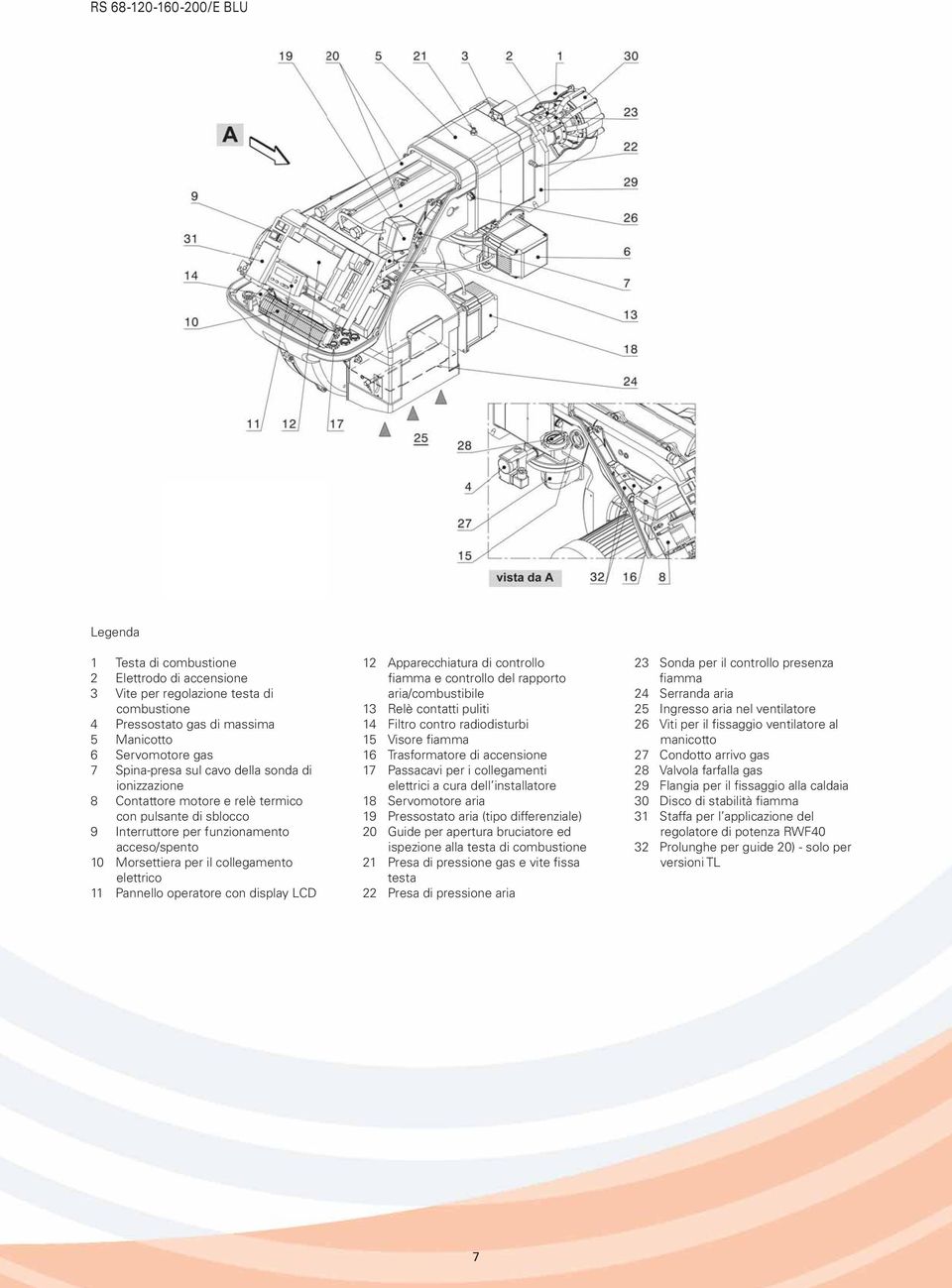 operatore con display LCD 12 Apparecchiatura di controllo fiamma e controllo del rapporto aria/combustibile 1 Relè contatti puliti 14 Filtro contro radiodisturbi 15 Visore fiamma 16 Trasformatore di