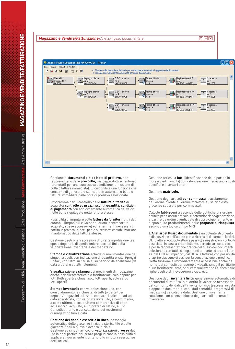 E disponibile una funzione che consente di generare e stampare in automatico bolle e fatture immediate dalle note di prelievo selezionate.