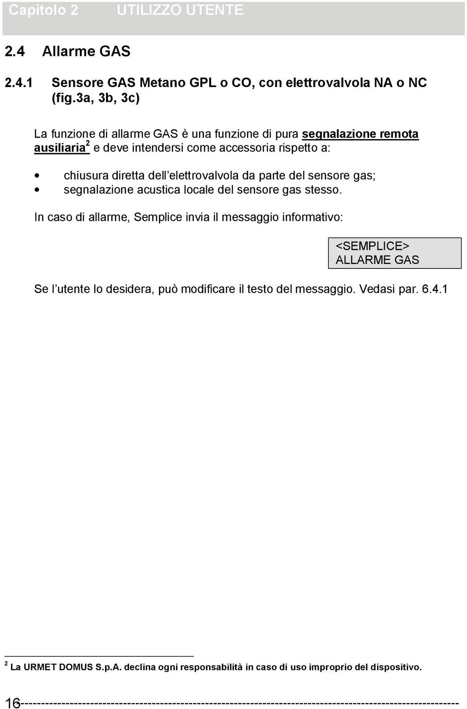 parte del sensore gas; segnalazione acustica locale del sensore gas stesso.